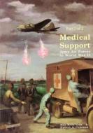 Medical Support of the Army Air Forces in World War II (Part 2 of 2) di Office of Air Force History, U. S. Air Force edito da Createspace