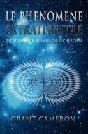 Le Phenomene Extraterrestre: Recit Base Sur 40 Annees de Recherches di Grant Cameron edito da Createspace Independent Publishing Platform