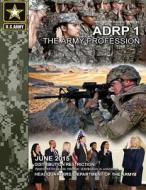 Army Doctrine Reference Publication Adrp 1 the Army Profession June 2015 di United States Government Us Army edito da Createspace