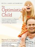 The Optimistic Child: A Proven Program to Safeguard Children Against Depression and Build Lifelong Resilience di Martin E. P. Seligman edito da Tantor Audio