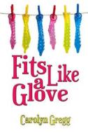 Fits Like A Glove di Carolyn Gregg, Linda Mooney edito da Createspace Independent Publishing Platform