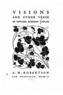 Visions, and Other Verse di Edward Robeson Taylor edito da Createspace