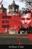 Murder In The Abbey di Arthur Cola edito da Austin Macauley Publishers