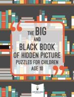 The Big and Black Book of Hidden Picture Puzzles for Children Age 10 di Jupiter Kids edito da Jupiter Kids