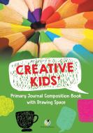 Creative Kids' Primary Journal Composition Book with Drawing Space di Journals and Notebooks edito da Journals & Notebooks