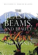 The Beasts, Beams, and Beauty of Abra, Philippines di Melchora A. Damian Bilgera edito da Xlibris