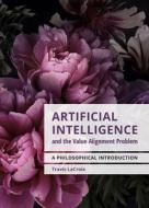 Artificial Intelligence And The Value Alignment Problem di Travis LaCroix edito da Broadview Press Ltd