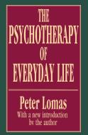 The Psychotherapy of Everyday Life di Peter Lomas edito da Taylor & Francis Inc