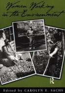 Women Working In The Environment di Carolyn E. Sachs edito da Taylor & Francis Inc