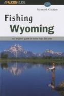 Fishing Wyoming di Kenneth Lee Graham edito da Rowman & Littlefield