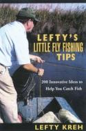 Lefty's Little Fly-Fishing Tips di Lefty Kreh edito da Rowman & Littlefield