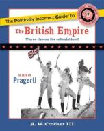 The Politically Incorrect Guide to the British Empire di H. W. Crocker III edito da REGNERY PUB INC