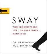 Sway: The Irresistible Pull of Irrational Behavior di Ori Brafman, Rom Brafman edito da Highbridge Company