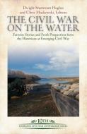 The Civil War on the Water: Favorite Stories and Fresh Perspectives from the Historians at Emerging Civil War edito da SAVAS BEATIE