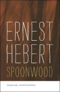 Spoonwood di Ernest Hebert edito da DARTMOUTH COLLEGE PR