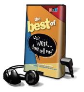 The Best of Wait Wait... Don't Tell Me!: Timeless Moments from the Oddly Informative News Quiz [With Earbuds] di Carl Kasell edito da Findaway World