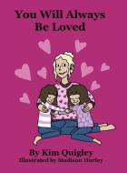 You Will Always Be Loved di Kim Quigley edito da Palmetto Publishing