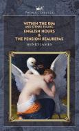 Within the Rim and Other Essays, English Hours & The Pension Beaurepas di Henry James edito da PRINCE CLASSICS