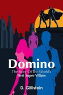 Domino: The Story of the World's First Super Villain di D. Gillistein edito da XLIBRIS US