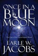 Once In A Blue Moon di Earle W Jacobs edito da America Star Books