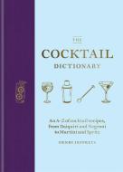 The Cocktail Dictionary: An A-Z of Cocktail Recipes, from Daiquiri and Negroni to Martini and Spritz di Henry Jeffreys edito da MITCHELL BEAZLEY