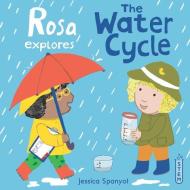 Rosa Explores the Water Cycle di Jessica Spanyol edito da CHILDS PLAY