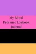 MY BLOOD PRESSURE LOGBOOK JOUR di Healthy Books Publishing edito da INDEPENDENTLY PUBLISHED