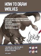 How to Draw Wolves (This Book Shows You How to Draw 32 Different Wolves Step by Step and is a Suitable How to Draw Wolves Book for Beginners) di James Manning edito da CBT Books