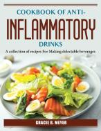 Cookbook of Anti-Inflammatory Drinks di Gracie R. Meyer edito da Gracie R. Meyer