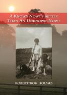 A Known Nowt's Better than an Unknown Nowt di Robert Holmes edito da Fisher King Publishing