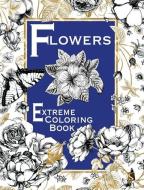 Flowers: Extreme Coloring Book di Salariya edito da SCRIBO