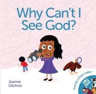 Why Can't I See God? di Joanne Gilchrist edito da Malcolm Down Publishing Ltd
