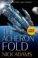 THE ACHERON FOLD: LARGE PRINT EDITION di NICK ADAMS edito da LIGHTNING SOURCE UK LTD