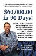 $60,000.00 in 90 Days! di T. J. Rohleder edito da MORE INC