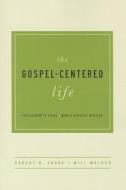 The Gospel-Centered Life di Robert H. Thune, Will Walker edito da New Growth Press