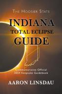 Indiana Total Eclipse Guide di Aaron Linsdau edito da Sastrugi Press