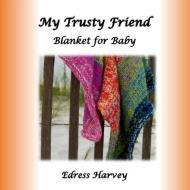 My Trusty Friend di Harvey Edress Harvey edito da TaylorMade Publishing LLC