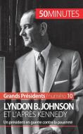 Lyndon B. Johnson et l'après Kennedy di Quentin Convard, 50 minutes edito da 50 Minutes