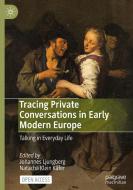 Tracing Private Conversations in Early Modern Europe edito da Springer International Publishing