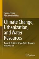 Climate Change, Urbanization, and Water Resources di Alexander Reid Ross, Heejun Chang edito da Springer International Publishing