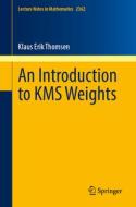 An Introduction to KMS Weights di Klaus Erik Thomsen edito da Springer International Publishing