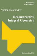 Reconstructive Integral Geometry di Victor Palamodov edito da Birkhäuser Basel