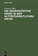 Die gegenwärtige Krisis in der alttestamentlichen Kritik di Johannes Dahle edito da De Gruyter