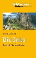 Die Inka: Geschichte Und Kultur di Bernd Schmelz edito da Kohlhammer
