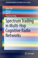 Spectrum Trading in Multi-Hop Cognitive Radio Networks di Miao Pan, Ming Li, Pan Li, Yuguang Fang edito da Springer-Verlag GmbH