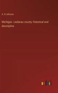 Michigan. Leelanau county: historical and descriptive di A. H Johnson edito da Outlook Verlag