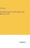 The Pilgrim Progress from this World to that Which is to Come di John Bunyan edito da Anatiposi Verlag