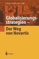 Globalisierungsstrategien - Der Weg von Novartis di Christian Zeller edito da Springer Berlin Heidelberg