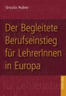 Der Begleitete Berufseinstieg für LehrerInnen in Europa di Ursula Huber edito da Lang, Peter GmbH