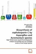 Biosynthesis of cephalosporin C by Aspergillus and Acremonium species di Zill-e-Huma Bilal, Adila yousaf, Iffat Siddique edito da VDM Verlag